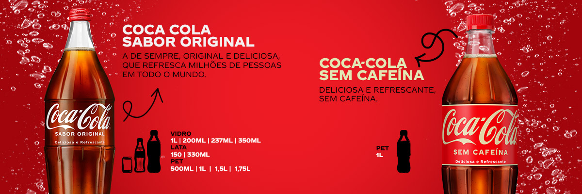 Coca-Cola Sabor Original (A de sempre, Original e deliciosa, que refresca milhões de pessoas em todo o mundo.) / Coca-Cola Sem Cafeína (Deliciosa e refrescante, sem cafeína)